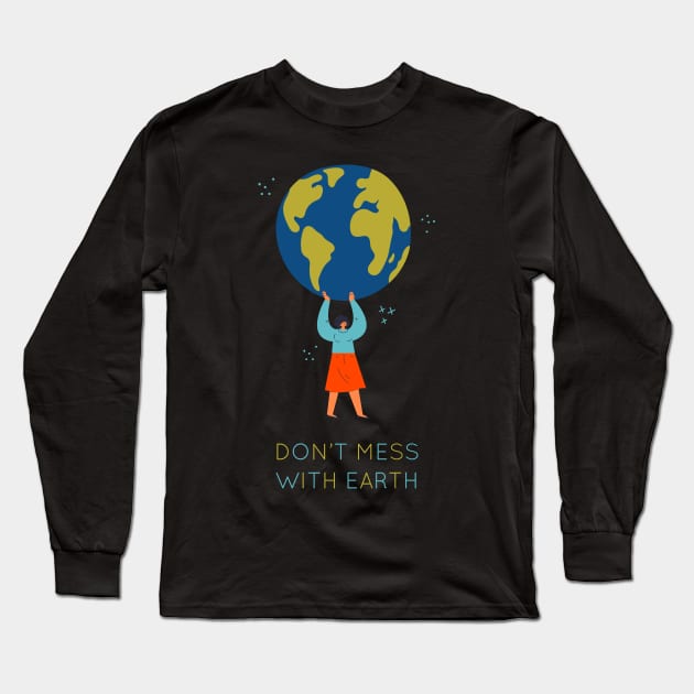 Dont mess with earth Long Sleeve T-Shirt by nikovega21